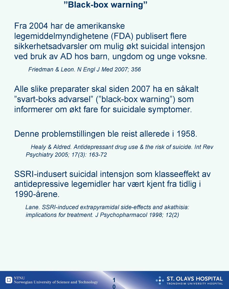 Denne problemstillingen ble reist allerede i 1958. Healy & Aldred. Antidepressant drug use & the risk of suicide.