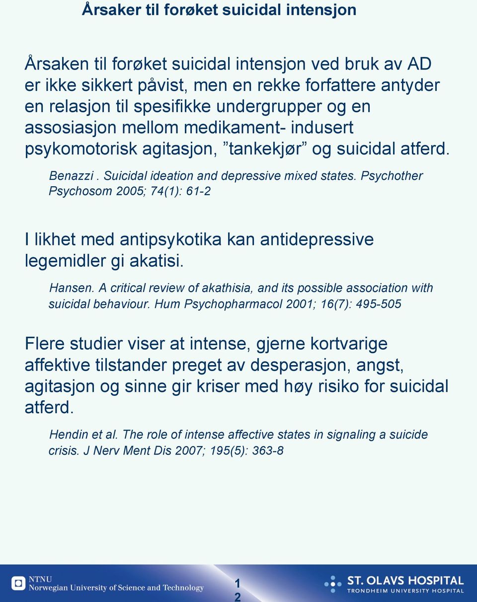 Psychother Psychosom 2005; 74(1): 61-2 I likhet med antipsykotika kan antidepressive legemidler gi akatisi. Hansen.