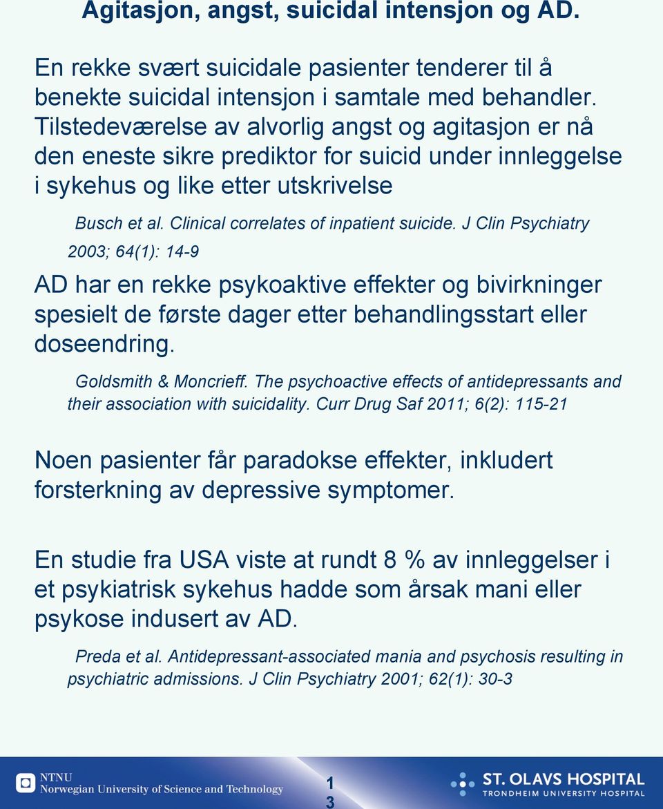 J Clin Psychiatry 2003; 64(1): 14-9 AD har en rekke psykoaktive effekter og bivirkninger spesielt de første dager etter behandlingsstart eller doseendring. Goldsmith & Moncrieff.