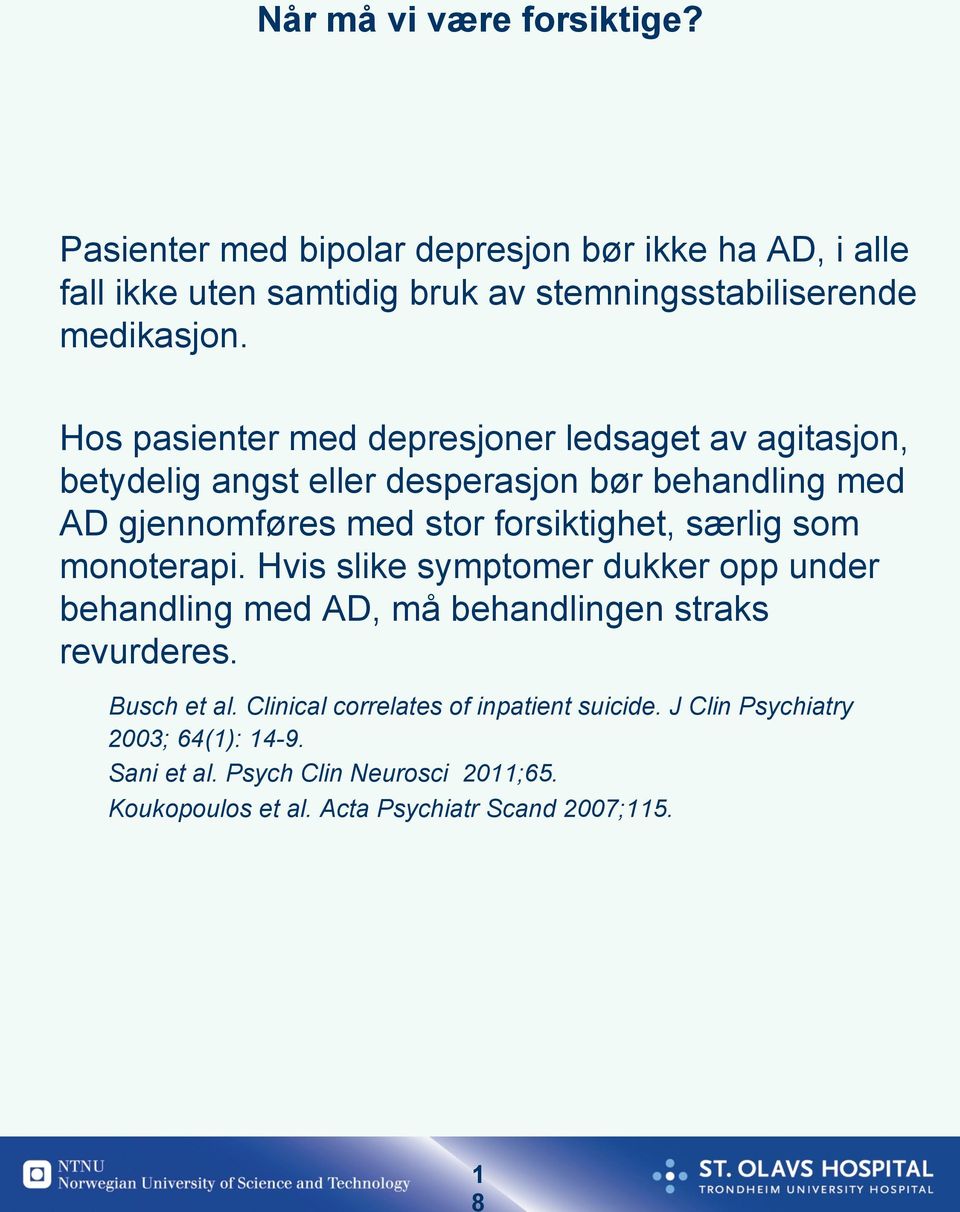 Hos pasienter med depresjoner ledsaget av agitasjon, betydelig angst eller desperasjon bør behandling med AD gjennomføres med stor forsiktighet,