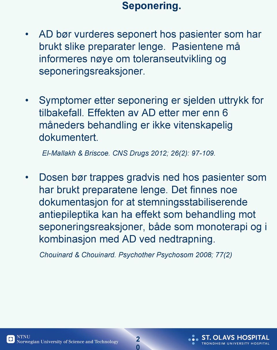 CNS Drugs 2012; 26(2): 97-109. Dosen bør trappes gradvis ned hos pasienter som har brukt preparatene lenge.