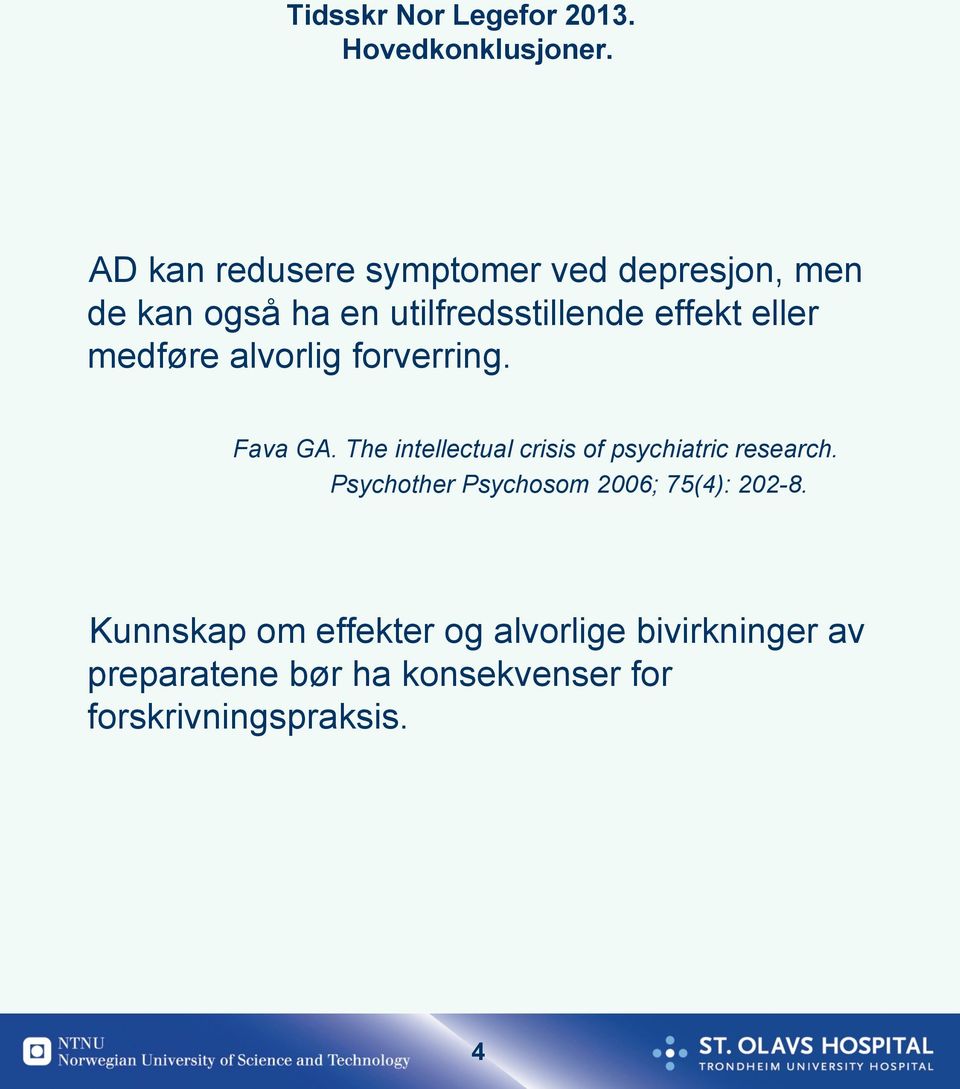 medføre alvorlig forverring. Fava GA. The intellectual crisis of psychiatric research.