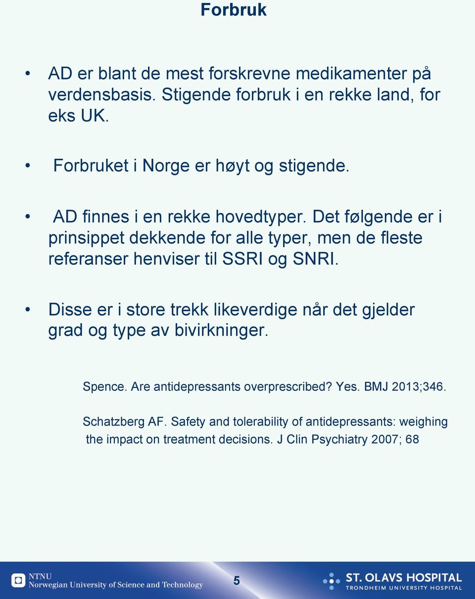 Det følgende er i prinsippet dekkende for alle typer, men de fleste referanser henviser til SSRI og SNRI.