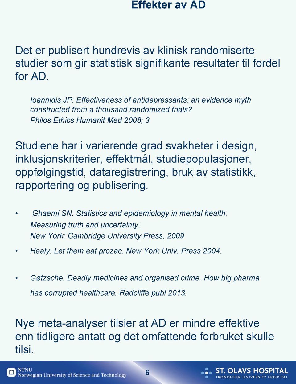 Philos Ethics Humanit Med 2008; 3 Studiene har i varierende grad svakheter i design, inklusjonskriterier, effektmål, studiepopulasjoner, oppfølgingstid, dataregistrering, bruk av statistikk,