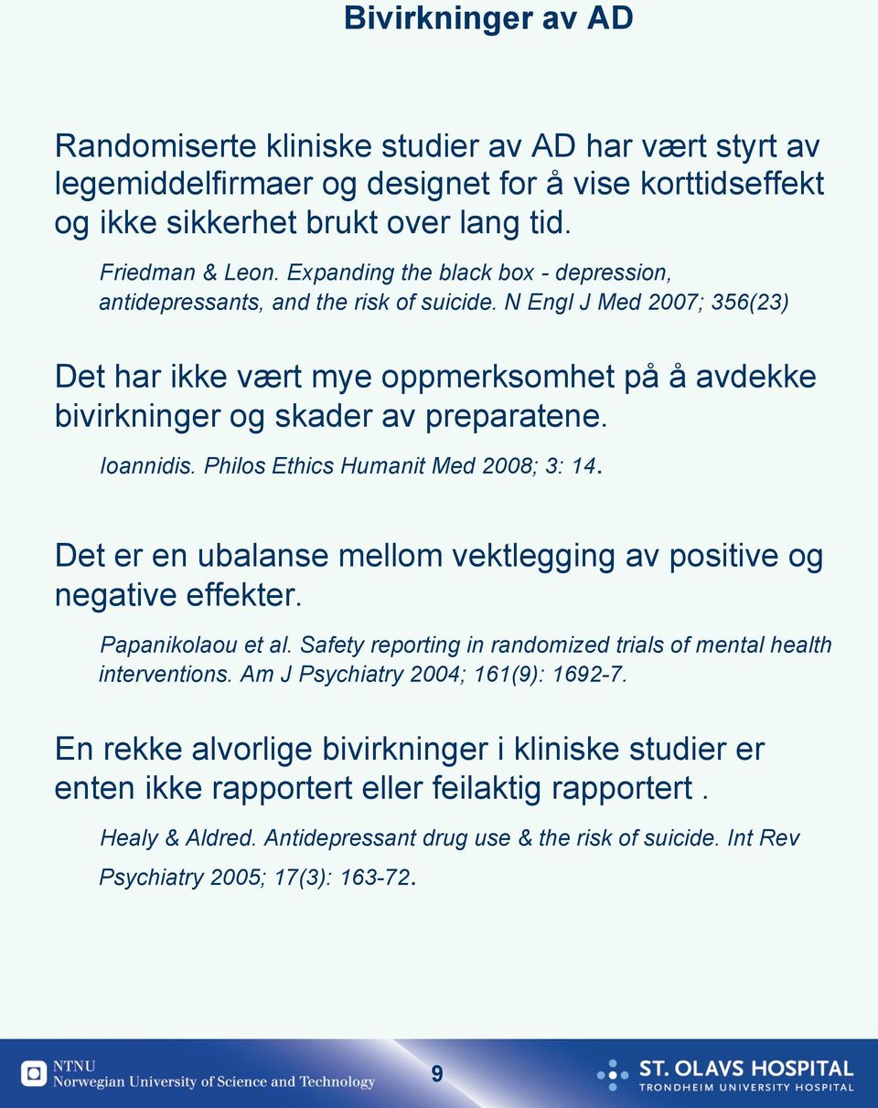 Ioannidis. Philos Ethics Humanit Med 2008; 3: 14. Det er en ubalanse mellom vektlegging av positive og negative effekter. Papanikolaou et al.