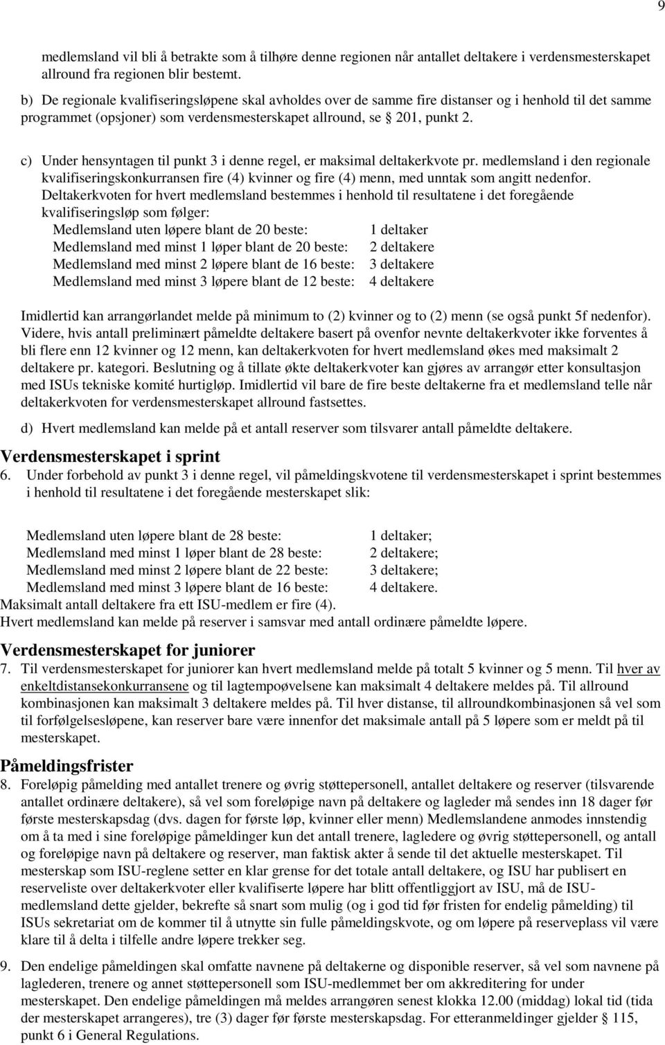 c) Under hensyntagen til punkt 3 i denne regel, er maksimal deltakerkvote pr. medlemsland i den regionale kvalifiseringskonkurransen fire (4) kvinner og fire (4) menn, med unntak som angitt nedenfor.