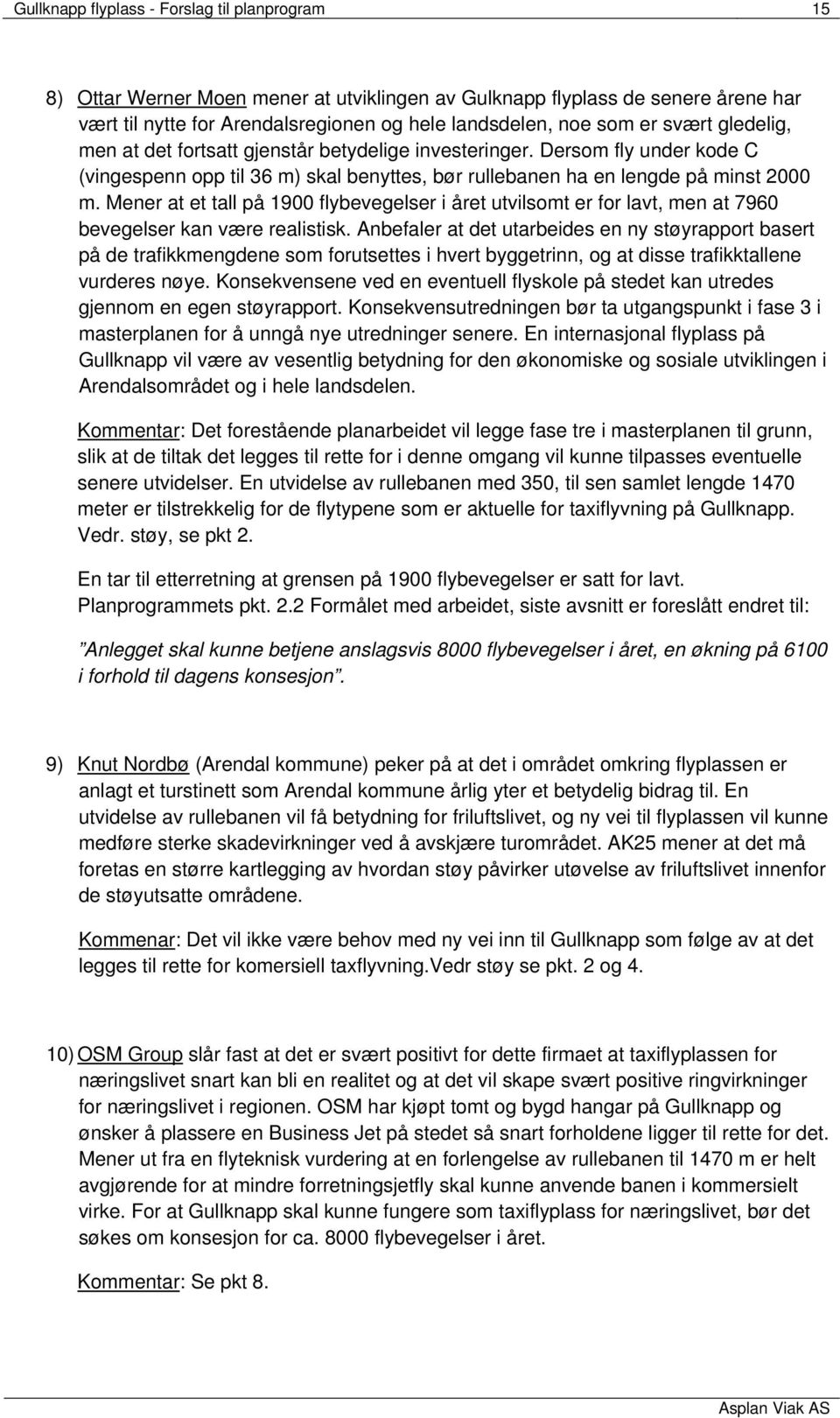 Mener at et tall på 1900 flybevegelser i året utvilsomt er for lavt, men at 7960 bevegelser kan være realistisk.