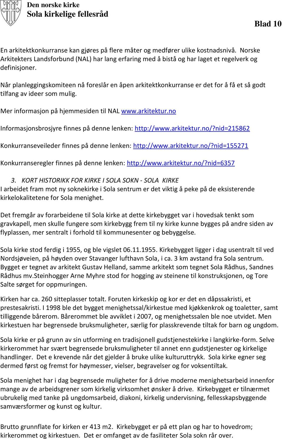 no Informasjonsbrosjyre finnes på denne lenken: http://www.arkitektur.no/?nid=215862 Konkurranseveileder finnes på denne lenken: http://www.arkitektur.no/?nid=155271 Konkurranseregler finnes på denne lenken: http://www.