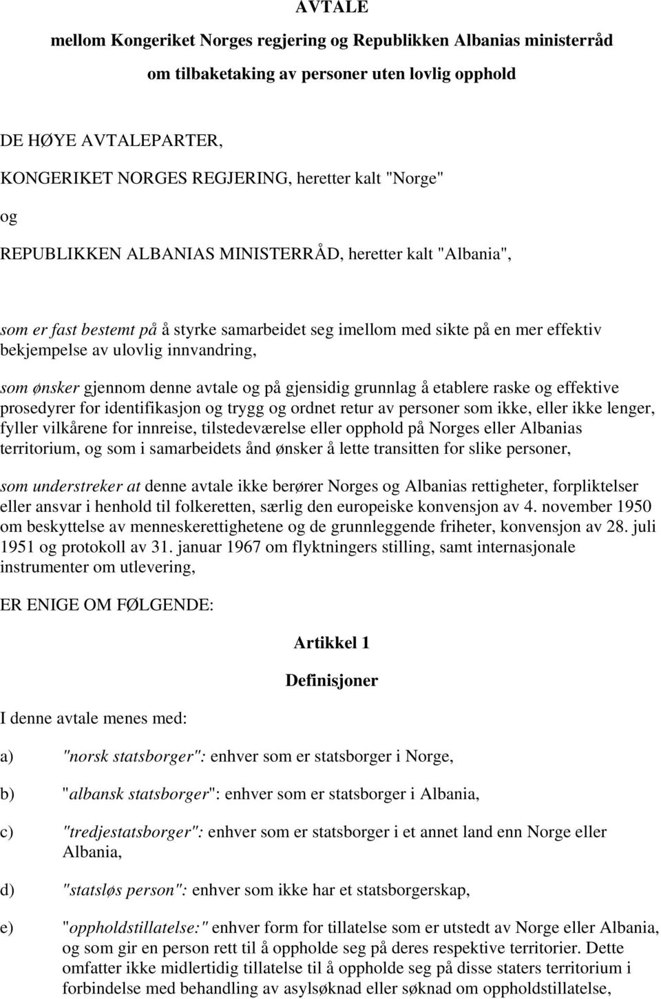 gjennom denne avtale og på gjensidig grunnlag å etablere raske og effektive prosedyrer for identifikasjon og trygg og ordnet retur av personer som ikke, eller ikke lenger, fyller vilkårene for