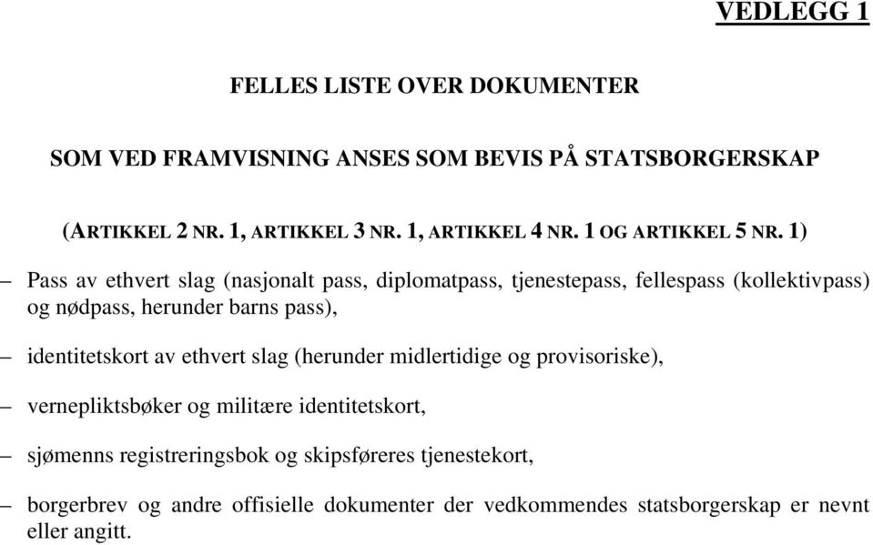 1) Pass av ethvert slag (nasjonalt pass, diplomatpass, tjenestepass, fellespass (kollektivpass) og nødpass, herunder barns pass),