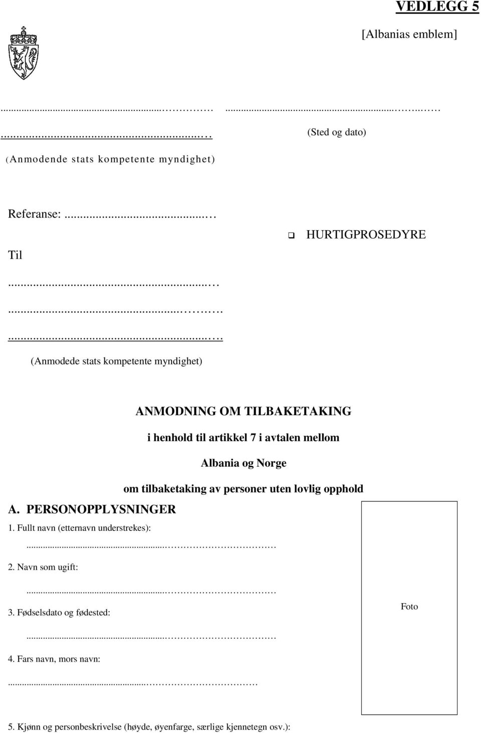 Albania og Norge om tilbaketaking av personer uten lovlig opphold A. PERSONOPPLYSNINGER 1. Fullt navn (etternavn understrekes):... 2.