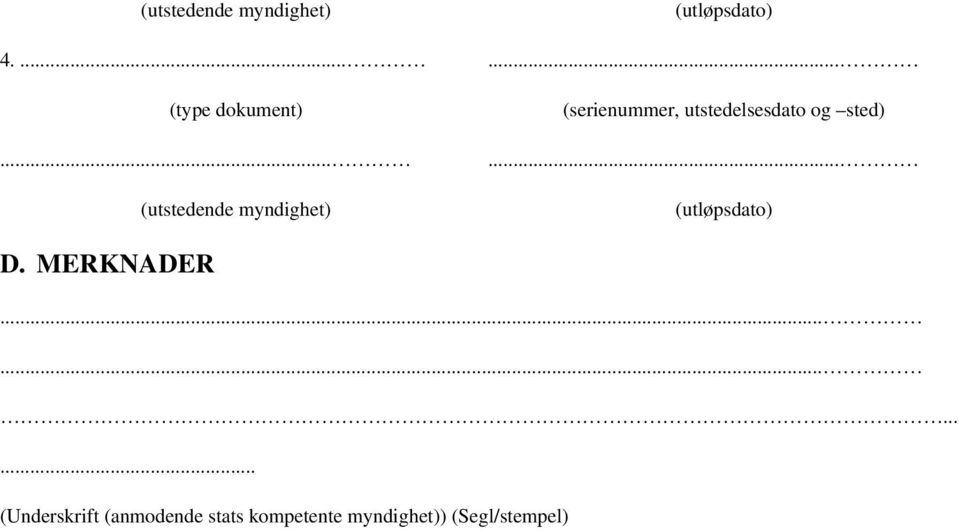 .. (serienummer, utstedelsesdato og sted)... (utløpsdato) D.