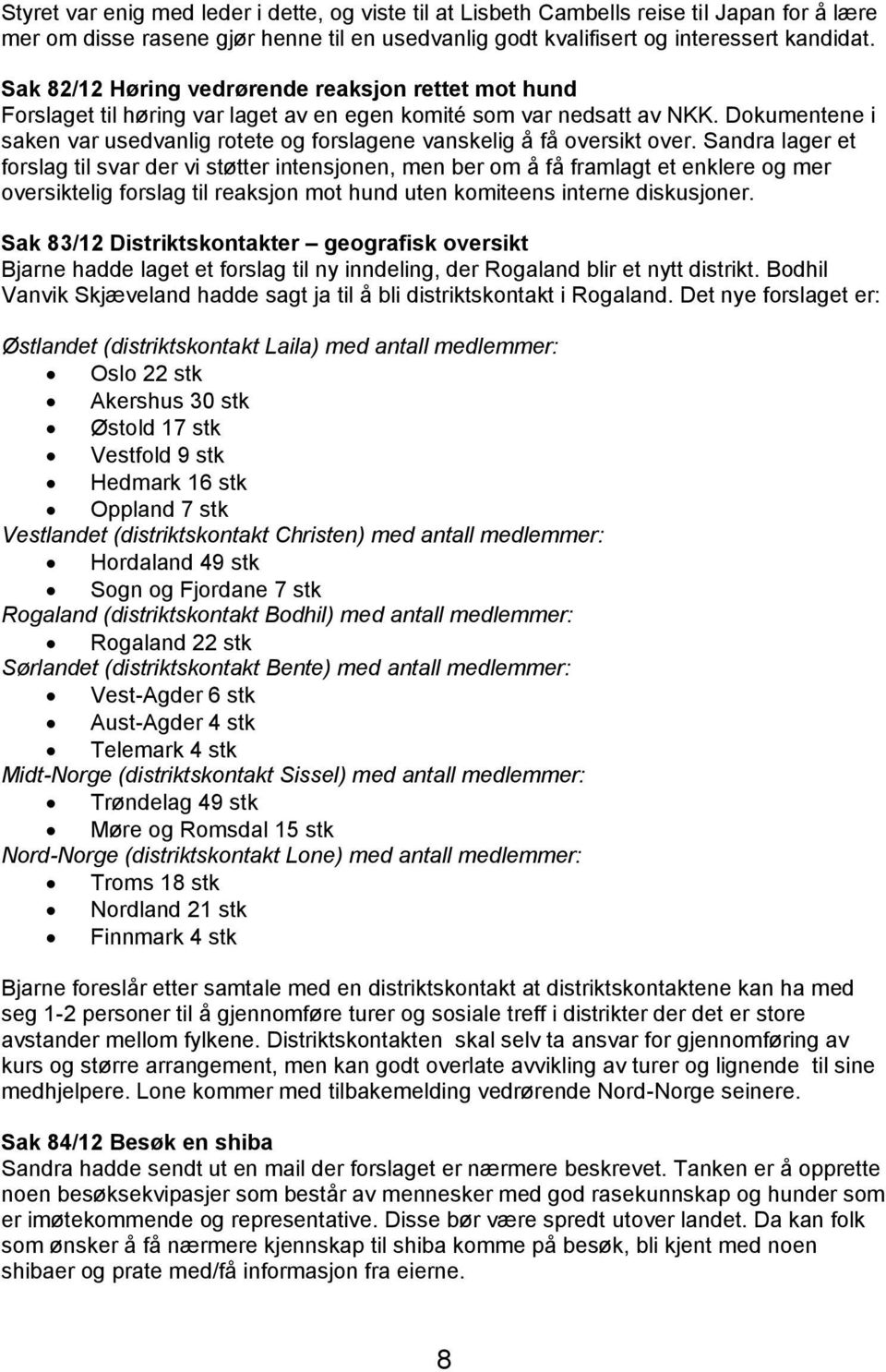 Dokumentene i saken var usedvanlig rotete og forslagene vanskelig å få oversikt over.