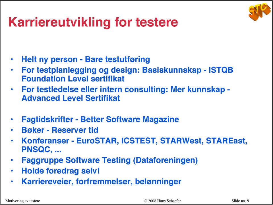 Fagtidskrifter - Better Software Magazine Bøker - Reserver tid Konferanser - EuroSTAR, ICSTEST, STARWest, STAREast, PNSQC,.