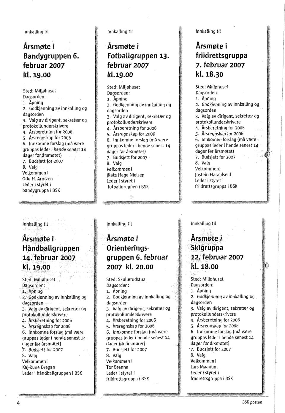 Arntzen Leder I styret i bandygruppa I BSK Innkalting til Arsmrzrte i Fotballgruppen 13. februar 2007 Sted: Miljdhuset Dagsorden: 1. Apning 2. Godkjenning av innkalling og dagsorden 3.