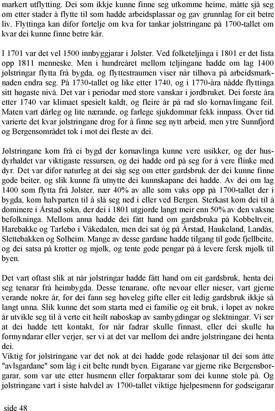 Ved folketeljinga i 1801 er det lista opp 1811 menneske.