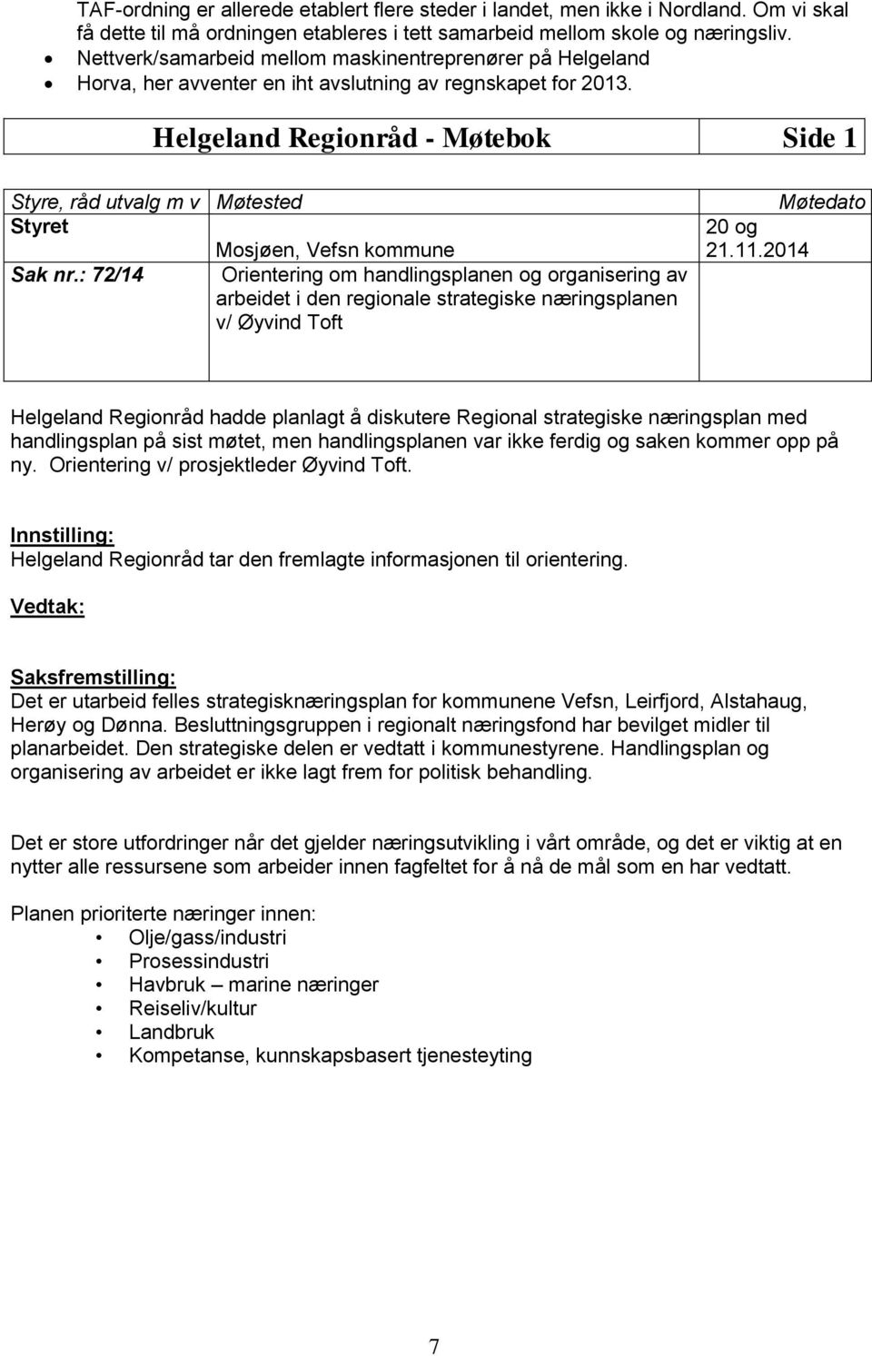 Helgeland Regionråd - Møtebok Side 1 Styre, råd utvalg m v Møtested Styret Mosjøen, Vefsn kommune Sak nr.