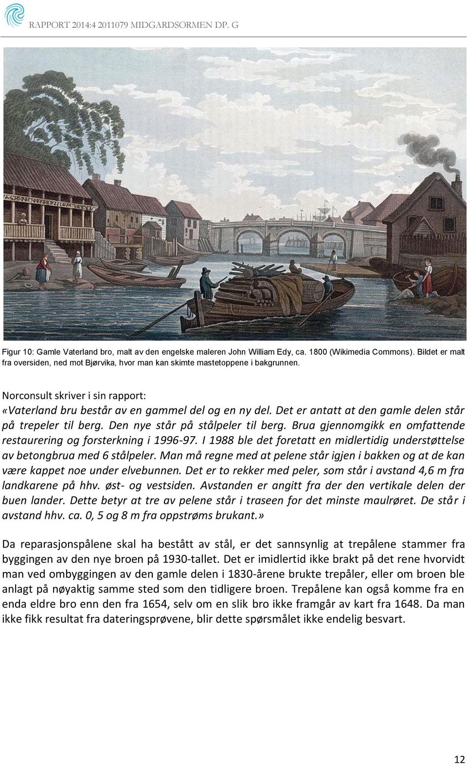 Det er antatt at den gamle delen står på trepeler til berg. Den nye står på stålpeler til berg. Brua gjennomgikk en omfattende restaurering og forsterkning i 1996-97.