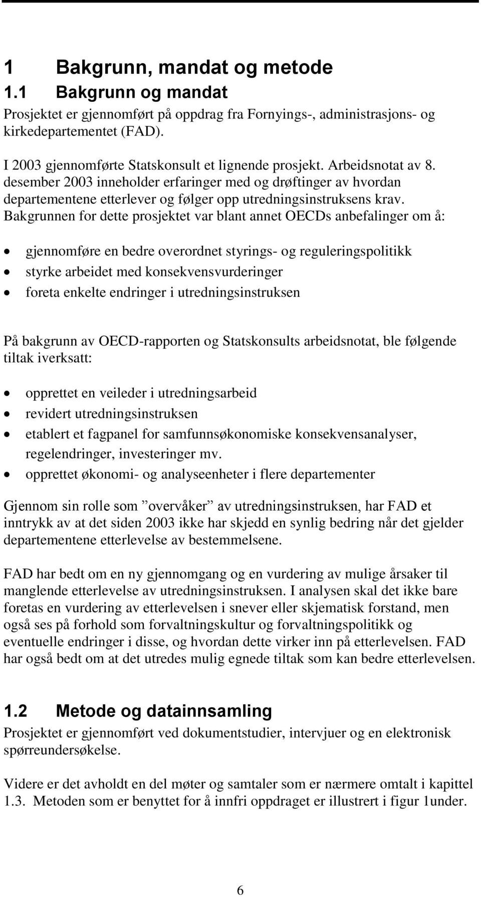 desember 2003 inneholder erfaringer med og drøftinger av hvordan departementene etterlever og følger opp utredningsinstruksens krav.