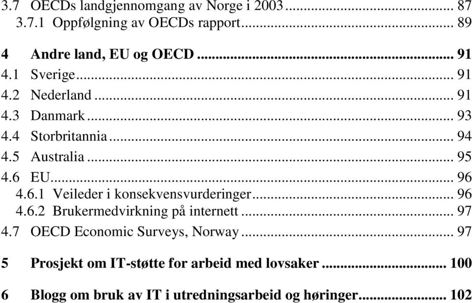 6.1 Veileder i konsekvensvurderinger... 96 4.6.2 Brukermedvirkning på internett... 97 4.