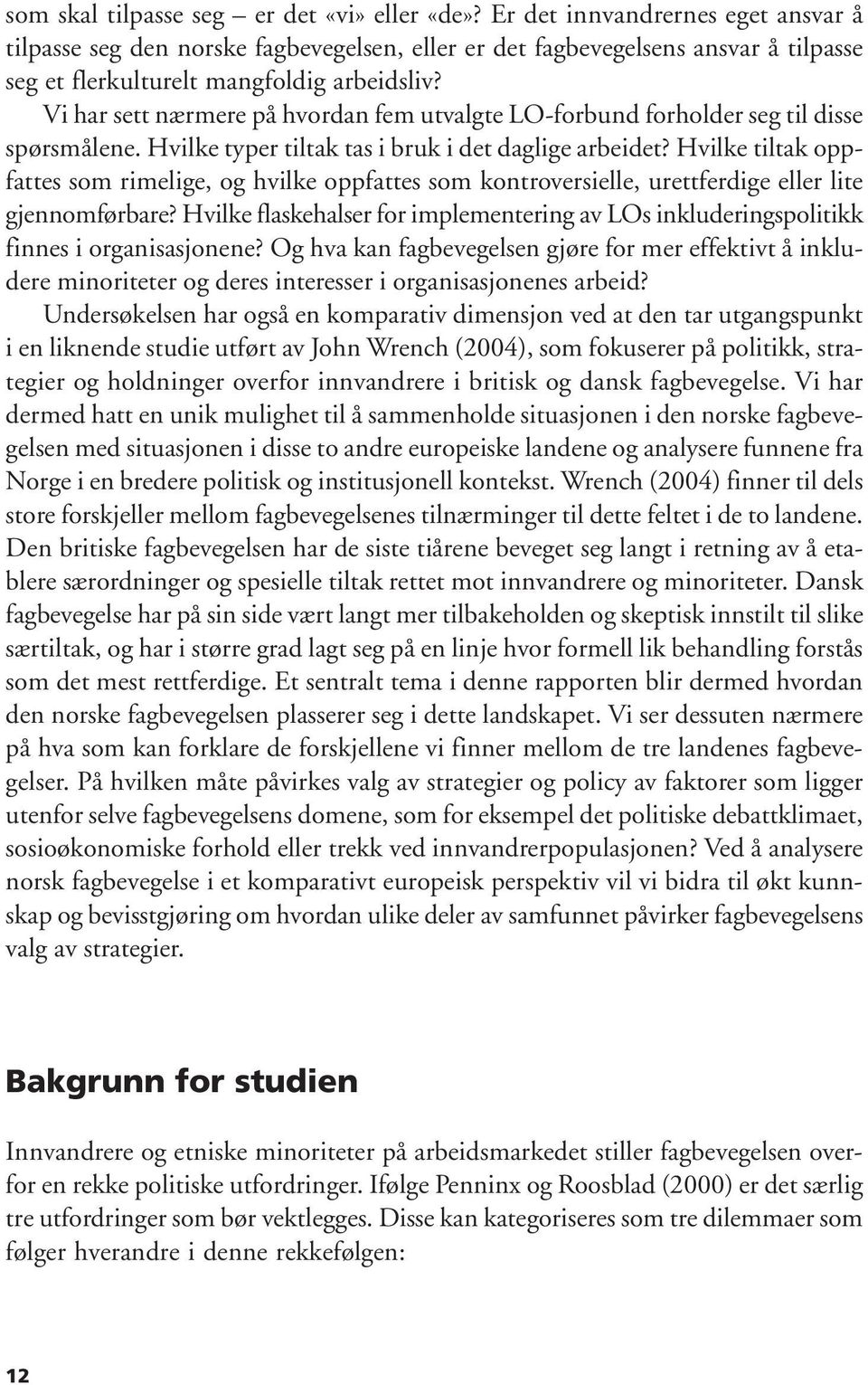 Vi har sett nærmere på hvordan fem utvalgte LO-forbund forholder seg til disse spørsmålene. Hvilke typer tiltak tas i bruk i det daglige arbeidet?