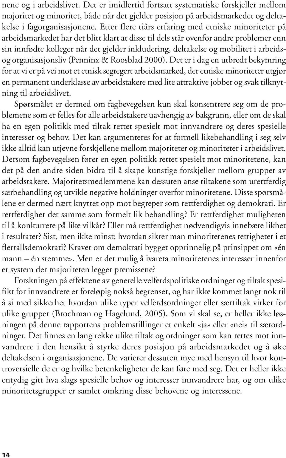 deltakelse og mobilitet i arbeidsog organisasjonsliv (Penninx & Roosblad 2000).