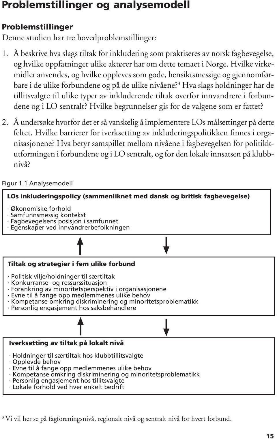 Hvilke virkemidler anvendes, og hvilke oppleves som gode, hensiktsmessige og gjennomførbare i de ulike forbundene og på de ulike nivåene?