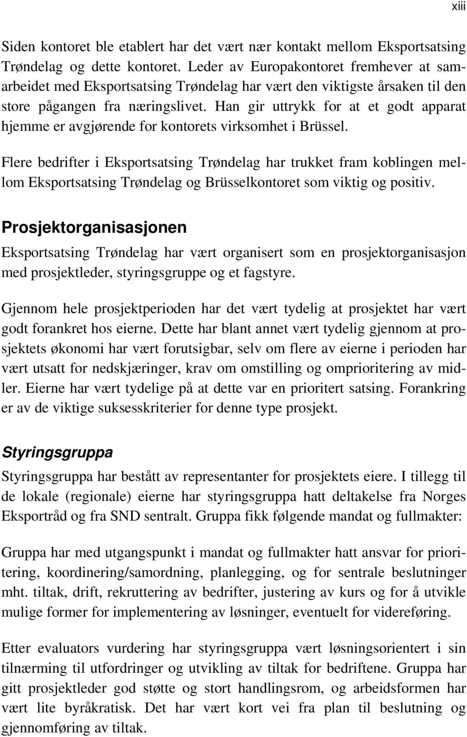 Han gir uttrykk for at et godt apparat hjemme er avgjørende for kontorets virksomhet i Brüssel.