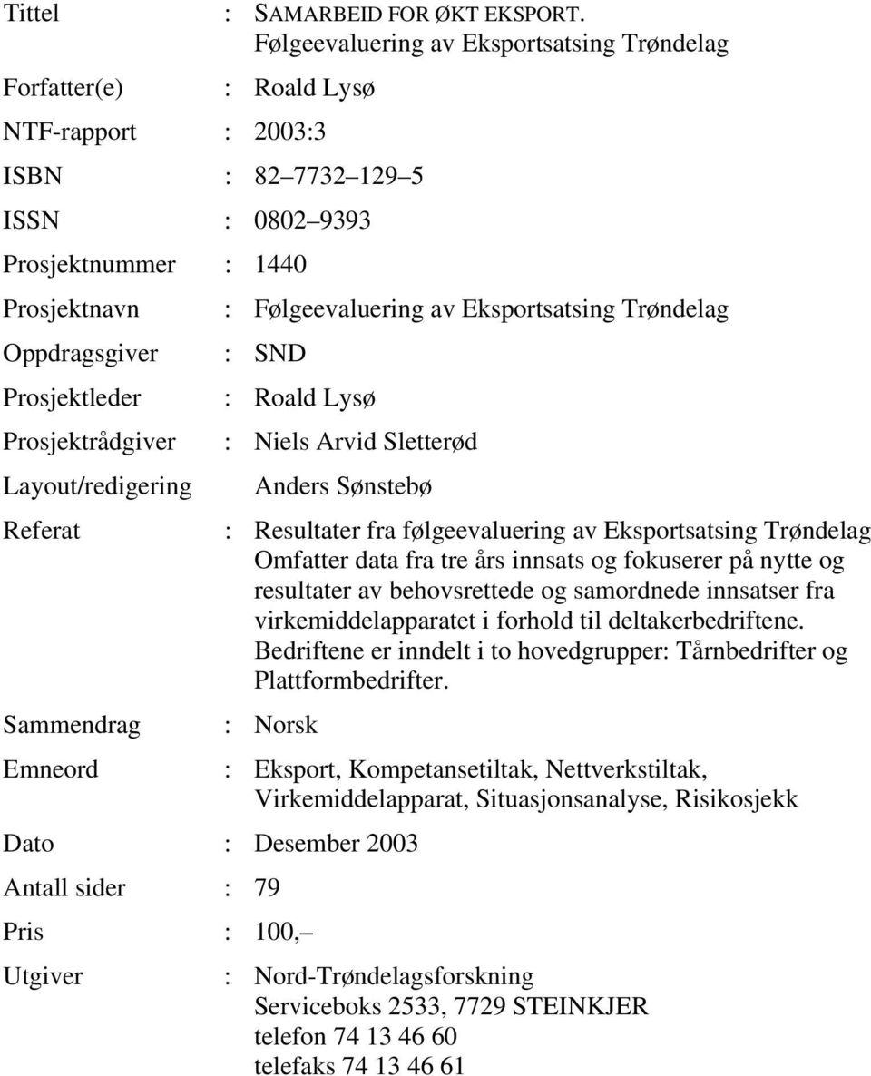 Trøndelag Oppdragsgiver : SND Prosjektleder : Roald Lysø Prosjektrådgiver : Niels Arvid Sletterød Layout/redigering Anders Sønstebø Referat : Resultater fra følgeevaluering av Eksportsatsing