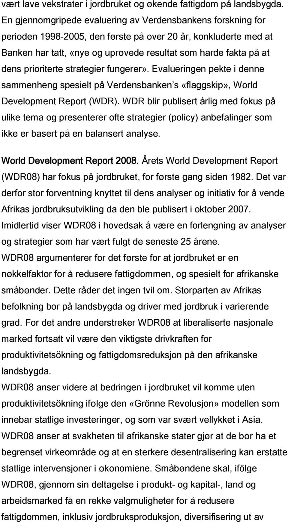 prioriterte strategier fungerer». Evalueringen pekte i denne sammenheng spesielt på Verdensbanken s «flaggskip», World Development Report (WDR).