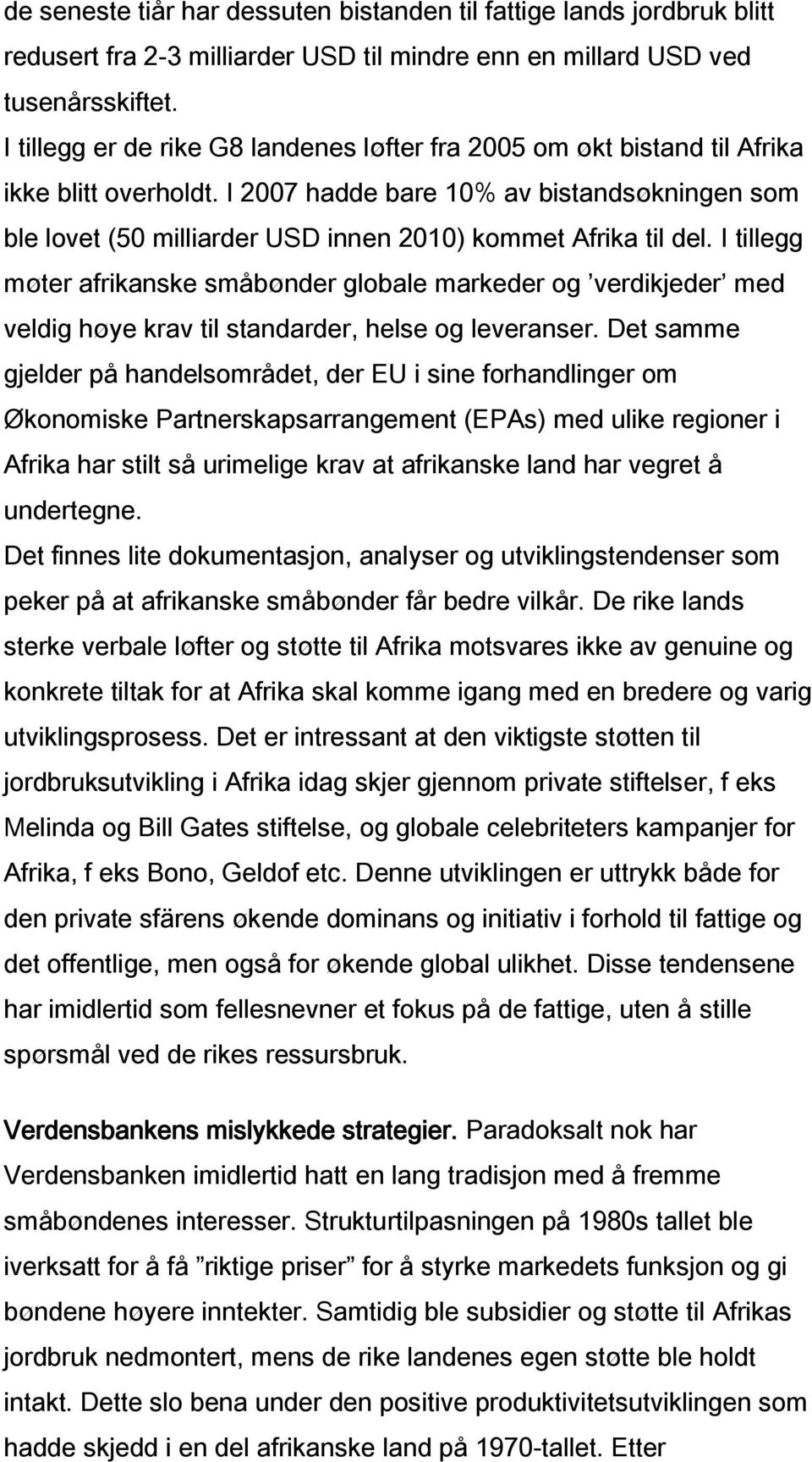 I 2007 hadde bare 10% av bistandsøkningen som ble lovet (50 milliarder USD innen 2010) kommet Afrika til del.