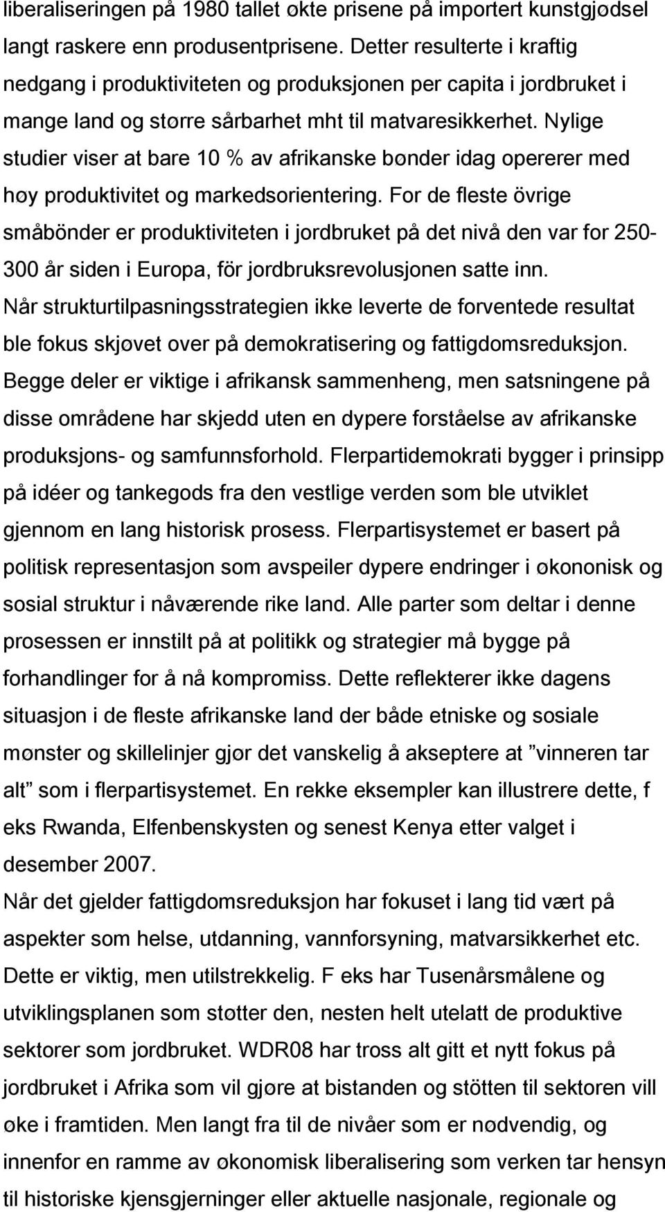 Nylige studier viser at bare 10 % av afrikanske bønder idag opererer med høy produktivitet og markedsorientering.