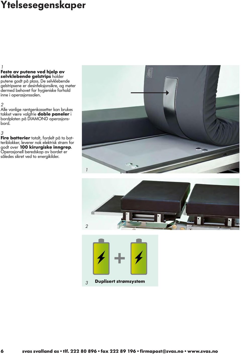2 Alle vanlige røntgenkassetter kan brukes takket være valgfrie doble paneler i bordplaten på DIAMOND operasjonsbord.