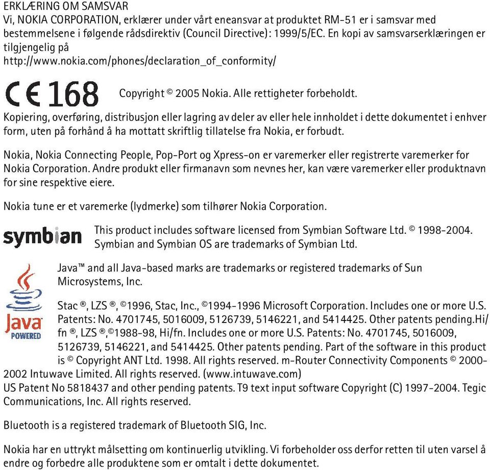 Kopiering, overføring, distribusjon eller lagring av deler av eller hele innholdet i dette dokumentet i enhver form, uten på forhånd å ha mottatt skriftlig tillatelse fra Nokia, er forbudt.