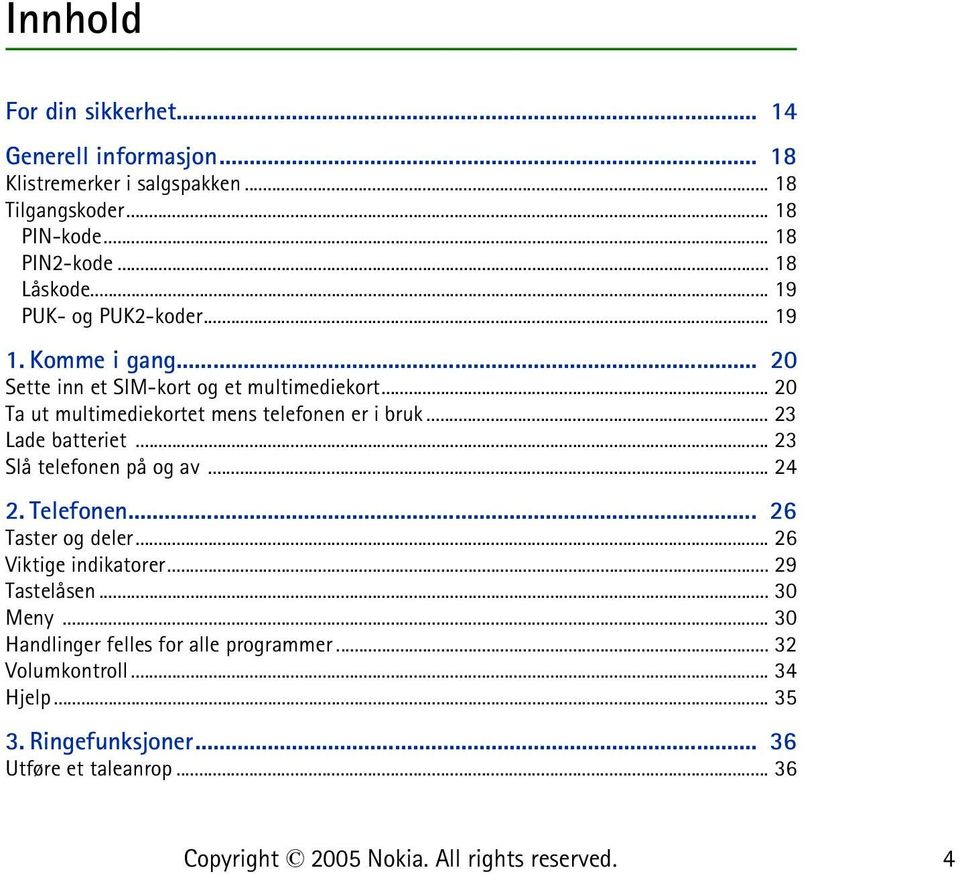 .. 20 Ta ut multimediekortet mens telefonen er i bruk... 23 Lade batteriet... 23 Slå telefonen på og av... 24 2. Telefonen... 26 Taster og deler.