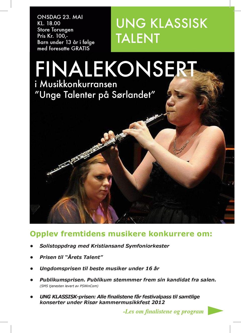 fremtidens musikere konkurrere om: Solistoppdrag med Kristiansand Symfoniorkester Prisen til Årets Talent Ungdomsprisen til beste musiker under