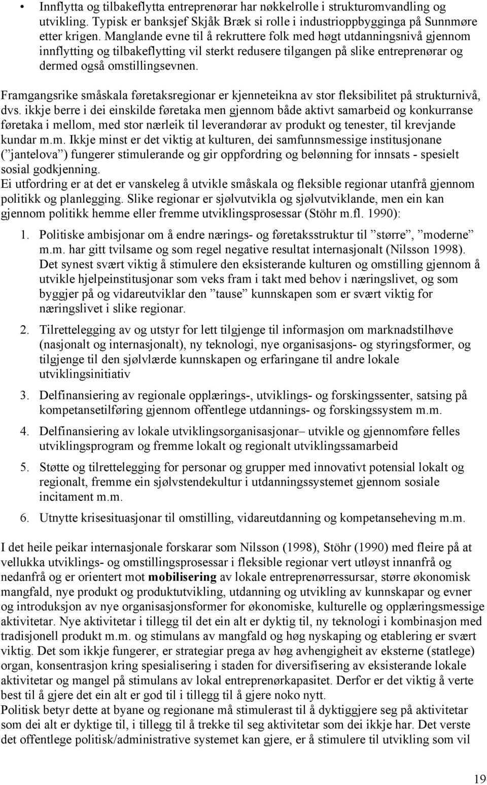 Framgangsrike småskala føretaksregionar er kjenneteikna av stor fleksibilitet på strukturnivå, dvs.