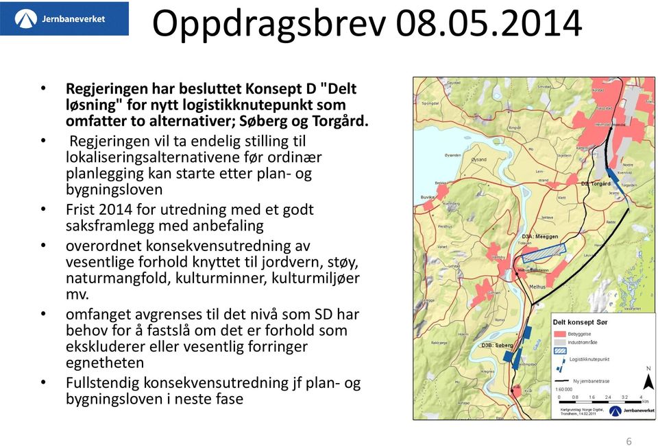 saksframlegg med anbefaling overordnet konsekvensutredning av vesentlige forhold knyttet til jordvern, støy, naturmangfold, kulturminner, kulturmiljøer mv.