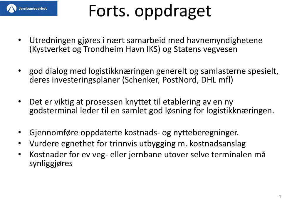 logistikknæringen generelt og samlasterne spesielt, deres investeringsplaner (Schenker, PostNord, DHL mfl) Det er viktig at prosessen knyttet