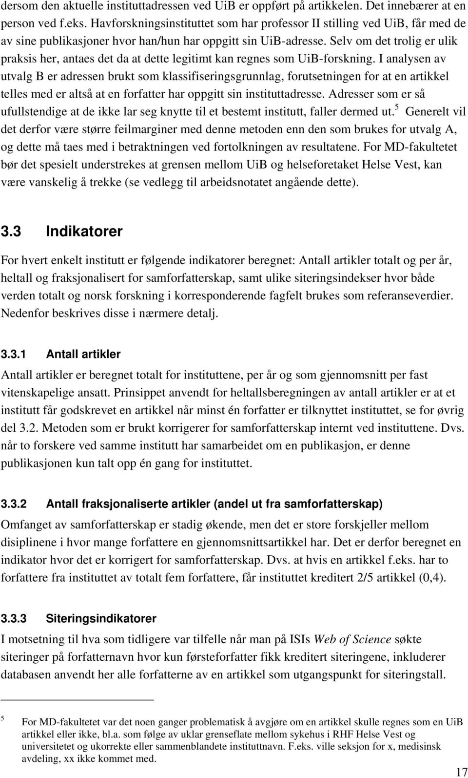 Selv om det trolig er ulik praksis her, antaes det da at dette legitimt kan regnes som UiB-forskning.