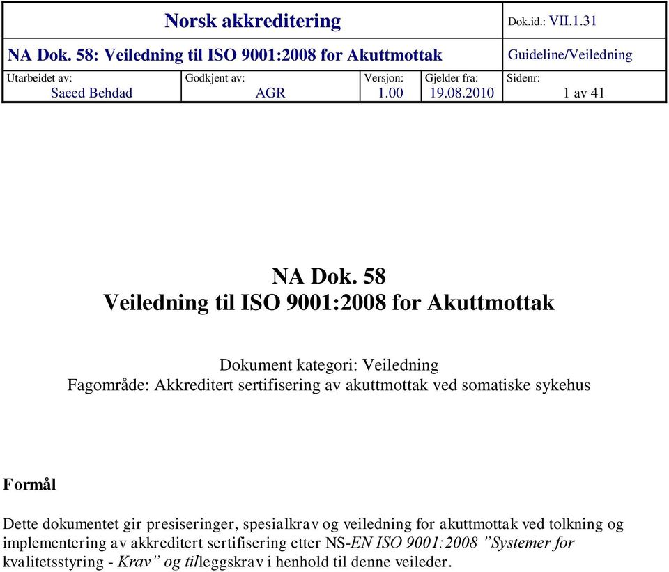 58 Veiledning til ISO 9001:2008 fr Akuttmttak Dkument kategri: Veiledning Fagmråde: Akkreditert sertifisering av akuttmttak ved smatiske sykehus