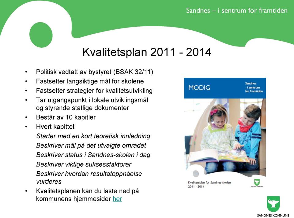 kapittel: Starter med en kort teoretisk innledning Beskriver mål på det utvalgte området Beskriver status i Sandnes-skolen i dag