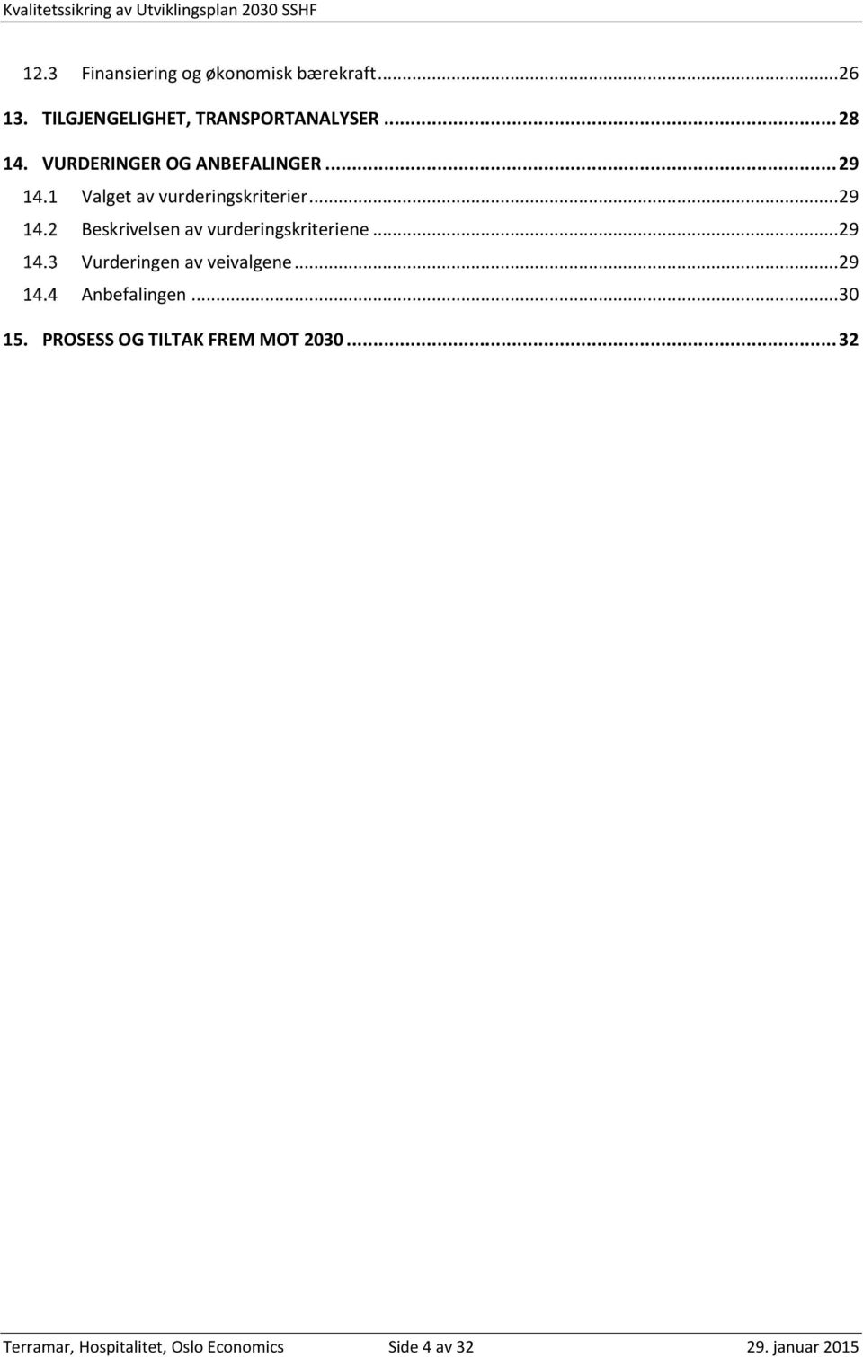 .. 29 Beskrivelsen av vurderingskriteriene... 29 Vurderingen av veivalgene.