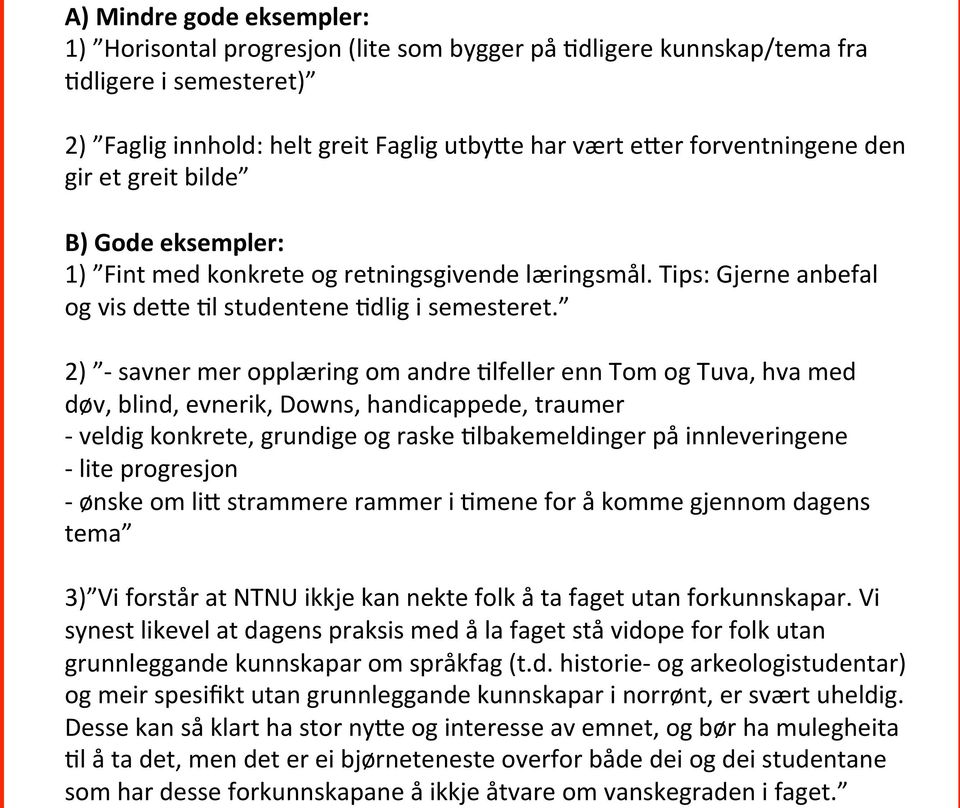 2) - savner mer opplæring om andre 5lfeller enn Tom og Tuva, hva med døv, blind, evnerik, Downs, handicappede, traumer - veldig konkrete, grundige og raske 5lbakemeldinger på innleveringene - lite