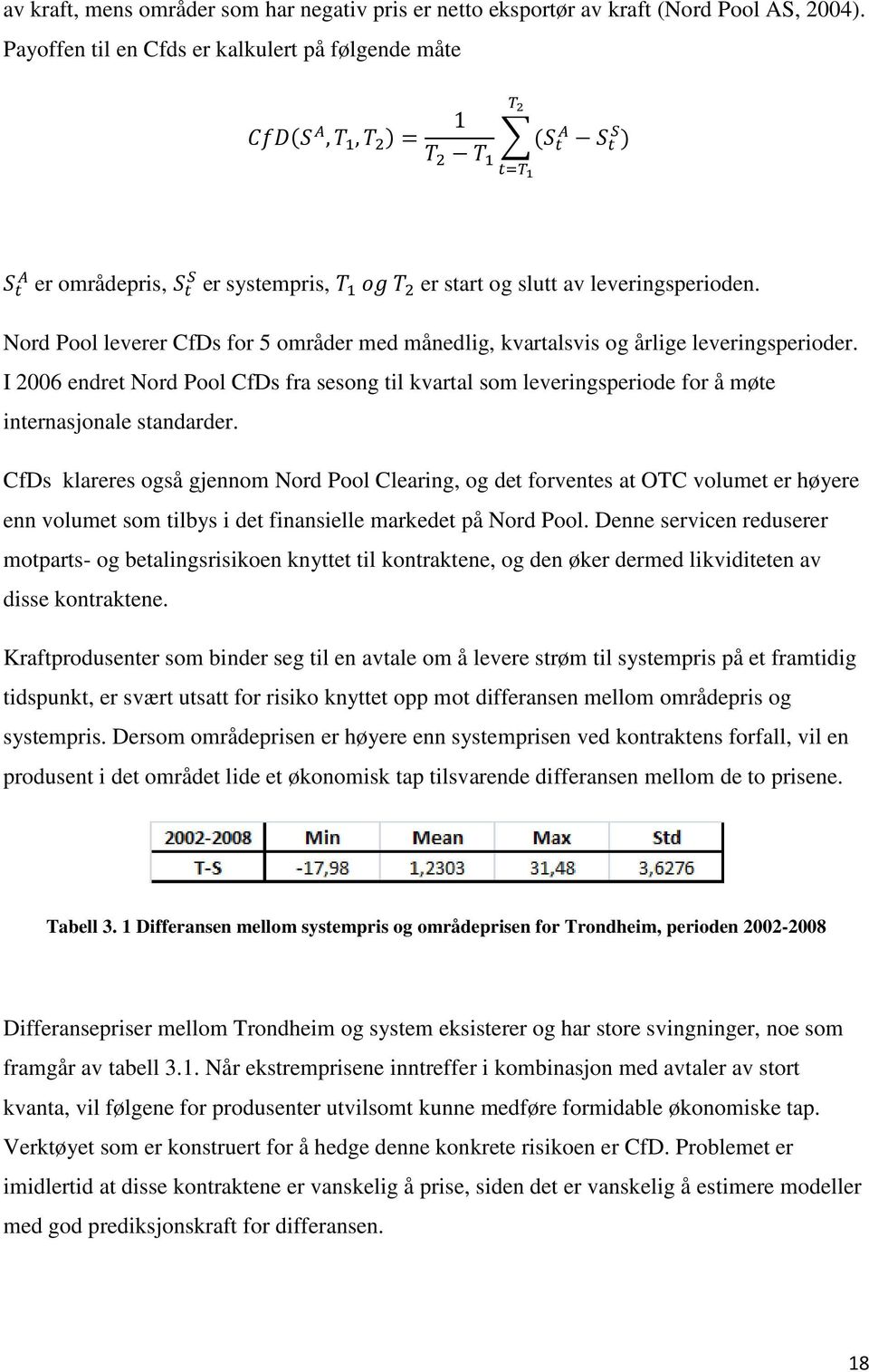 Nord Pool leverer CfDs for 5 områder med månedlig, kvartalsvis og årlige leveringsperioder.