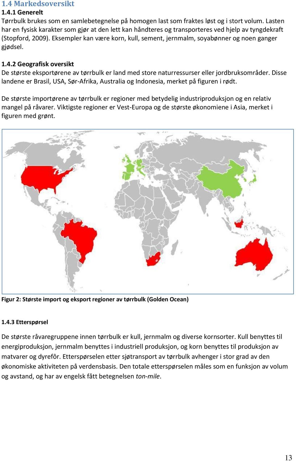 Eksempler kan være korn, kull, sement, jernmalm, soyabønner og noen ganger gjødsel. 1.4.