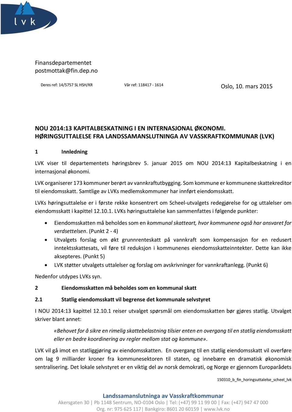 LVK organiserer 173 kommuner berørt av vannkraftutbygging. Som kommune er kommunene skattekreditor til eiendomsskatt. Samtlige av LVKs medlemskommuner har innført eiendomsskatt.