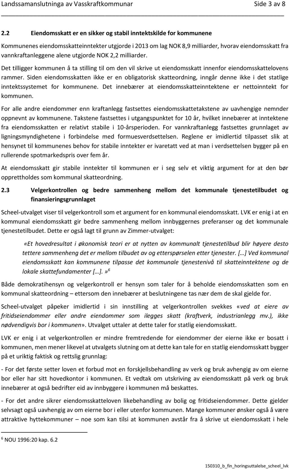 utgjorde NOK 2,2 milliarder. Det tilligger kommunen å ta stilling til om den vil skrive ut eiendomsskatt innenfor eiendomsskattelovens rammer.