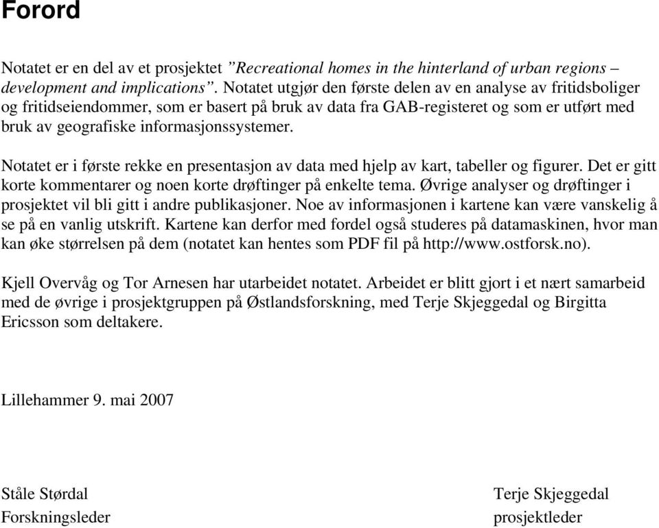 Notatet er i første rekke en presentasjon av data med hjelp av kart, tabeller og figurer. Det er gitt korte kommentarer og noen korte drøftinger på enkelte tema.