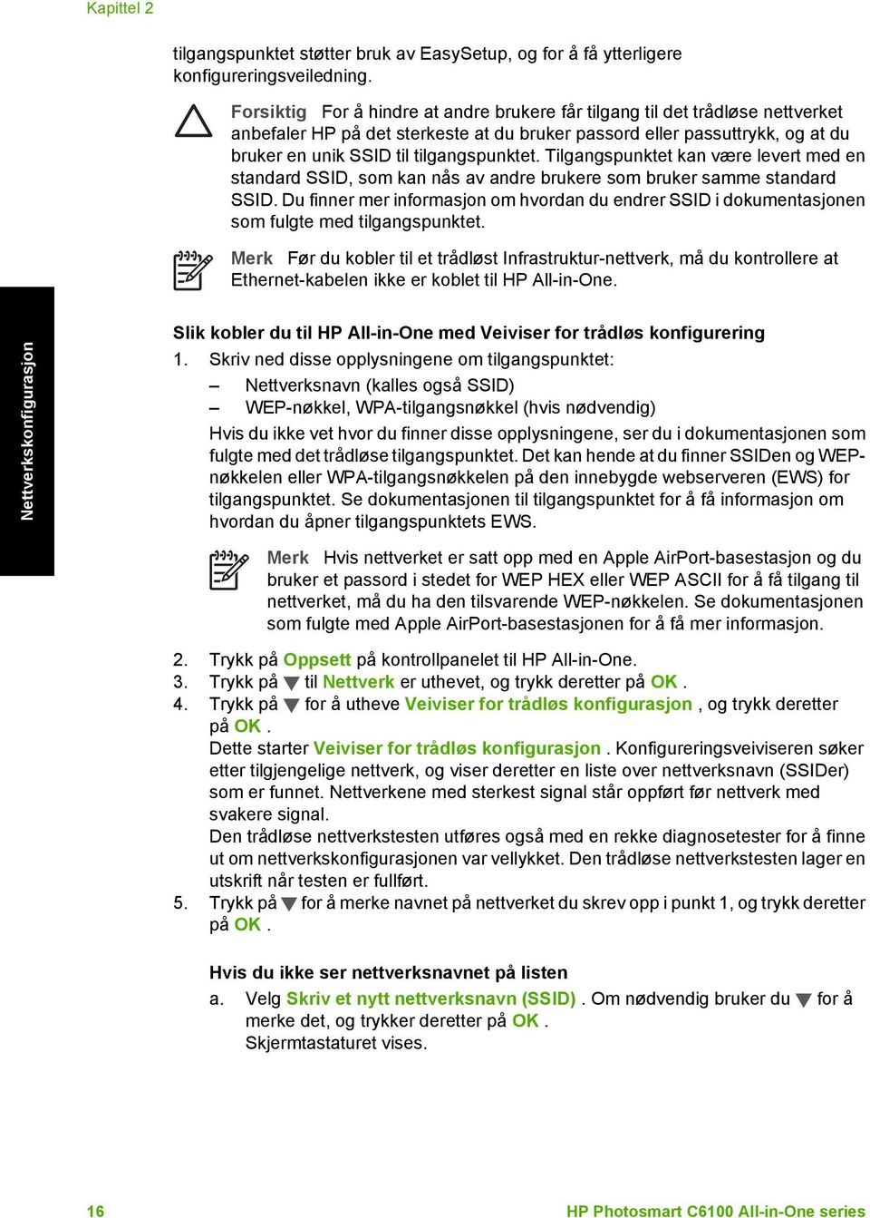 Tilgangspunktet kan være levert med en standard SSID, som kan nås av andre brukere som bruker samme standard SSID.